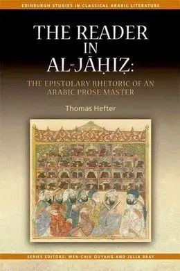 The Reader In Al-Jahiz: The Epistolary Rhetoric Of An Arabic Prose Master