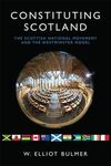 CONSTITUTING SCOTLAND. THE SCOTTISH NATIONAL MOVEMENT AND THE WESTMINSTER MODEL