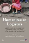 HUMANITARIAN LOGISTICS : MEETING THE CHALLENGE OF PREPARING FOR AND RESPONDING TO DISASTERS