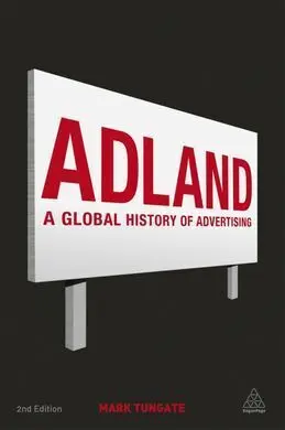 Adland. A Global History Of Advertising
