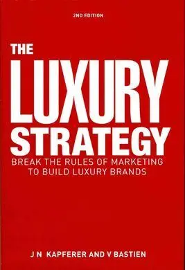 Luxury Strategy: Break The Rules Of Marketing To Build Luxury Brands