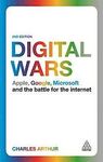 DIGITAL WARS: APPLE, GOOGLE, MICROSOFT AND THE BATTLE FOR THE INTERNET
