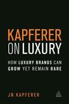 KAPFERER ON LUXURY: HOW LUXURY BRANDS CAN GROW YET REMAIN RARE