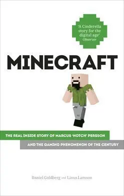 Minecraft: The Unlikely Tale Of Markus 'Notch' Persson And The Game That Changed