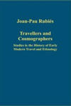 TRAVELLERS AND COSMOGRAPHERS  / STUDIES IN THE HISTORY OF EARLY MODERN TRAVEL AND ETHNOLOGY