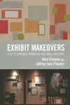 Exhibit Makeovers / a Do-It-Yourself Workbook For Small Museums