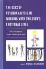 The Uses Of Psychoanalysis In Working With Children's Emotional Lives