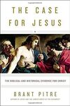 THE CASE FOR JESUS: THE BIBLICAL AND HISTORICAL EVIDENCE FOR CHRIST