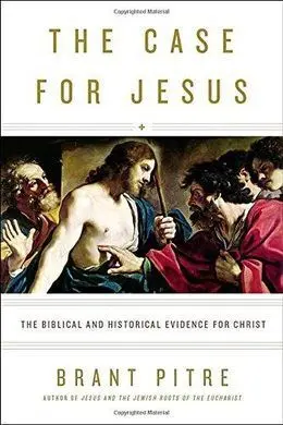 The Case For Jesus: The Biblical And Historical Evidence For Christ