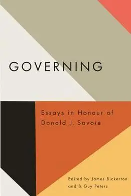 Governing. Essays In Honour Of Donald J. Savoie