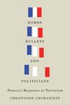 BOMBS, BULLETS, AND POLITICIANS. FRANCE'S RESPONSE TO TERRORISM