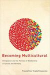 BECOMING MULTICULTURAL: IMMIGRATION AND THE POLITICS OF MEMBERSHIP IN CANADA AND GERMANY.