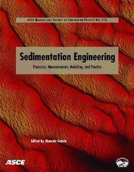 Sedimentation Engineering: Theories, Measurements, Modeling And Practice: Processes, Management, Modeling, And Practice (Asce Manual And Reports On Engineering Practice no. 110)