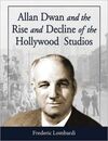 ALLAN DWAN AND THE RISE AND DECLINE OF THE HOLLYWOOD STUDIOS