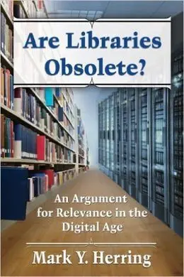 Are Libraries Obsolete?: An Argument For Relevance In The Digital Age