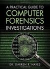 A PRACTICAL GUIDE TO COMPUTER FORENSICS INVESTIGATIONS