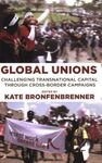 GLOBAL UNIONS: CHALLENGING TRANSNATIONAL CAPITAL THROUGH CROSS-BORDER CAMPAIGNS