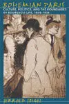 Bohemians Paris. Culture, Politics, And The Boundaries Of Bourgeois Life, 1830-1930 / Jerrold Seigel