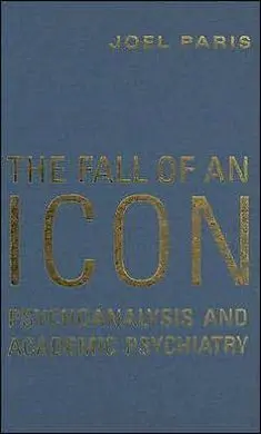 The Fall Of An Icon. Psychoanalysis And Academic Psychiatry