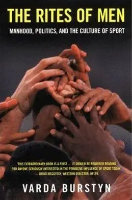 Rites Of Men: Manhood, Politics And The Culture Of Sport