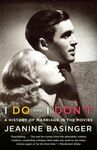 I DO AND I DON'T: A HISTORY OF MARRIAGE IN THE MOVIES