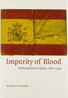 IMPURITY OF BLOOD: DEFINING RACE IN SPAIN, 1870-1930