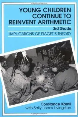 Young Children Continue To Reinvent Arithmetic: 3Rd Grade: Implications Of Piaget's Theory