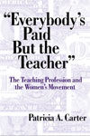 EVERYBODY'S PAID BUT THE TEACHER: THE TEACHING PROFESSION AND THE WOMEN'S MOVEMENT