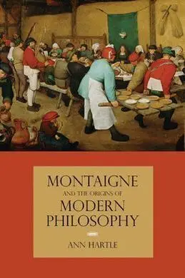Montaigne And The Origins Of Modern Philosophy
