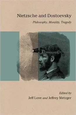 Nietzsche And Dostoevsky. Philosophy, Morality, Tragedy