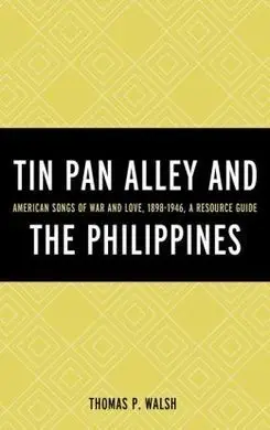 Tin Pan Alley And The Philippines: American Songs Of War And Love, 1898-1946, a Resource Guide