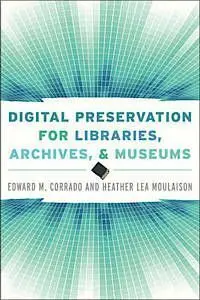 Digital Preservation For Libraries, Archives, & Museums