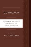 OUTREACH. INNOVATIVE PRACTICES FOR ARCHIVES AND SPECIAL COLLECTIONS
