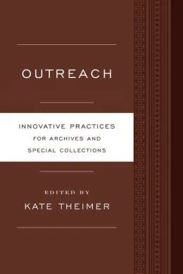 Outreach. Innovative Practices For Archives And Special Collections