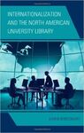 INTERNATIONALIZATION AND THE NORTH AMERICAN UNIVERSITY LIBRARY