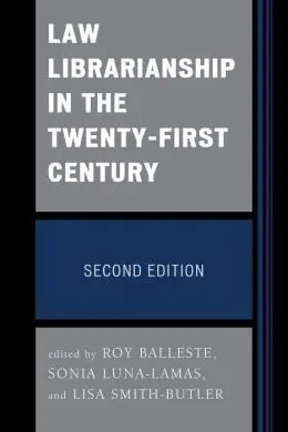 Law Librarianship In The Twenty-First Century (2Nd. Ed. )