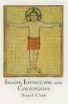 Images, Iconoclasm, And The Carolingians