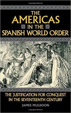 The Americas In The Spanish World Order : The Justification For Conquest In The Seventeenth Century