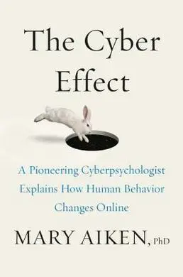 The Cyber Effect: a Pioneering Cyberpsychologist Explains How Human Behavior Changes Online