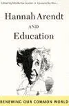 Hannah Arendt And Education. Renewing Our Common World