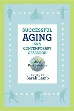 Successful Aging As a Contemporary Obsession: Global Perspectives