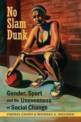 No Slam Dunk: Gender, Sport And The Unevenness Of Social Change