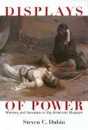 Display Of Power. Memory And Amnesia In The American Museum