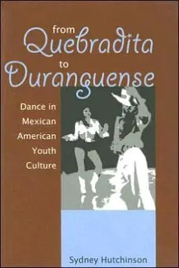 From Quebradita To Duranguense: Dance In Mexican American Youth Culture
