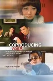 Coproducing Asisa. Locating Japanese-Chinese Regional Film And Media.
