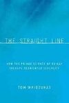 THE STRAIGHT LINE. HOW THE FRINGE SCIENCE OF EX-GAY THERAPY REORIENTED SEXUALITY
