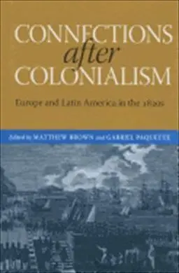 Connections After Colonialism: Europe And Latin America In The 1820S