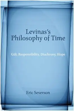 Levinas's Philosophy Of Time. Gift, Responsability, Diachrony, Hope