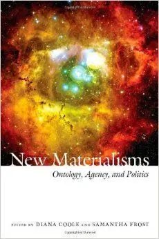 New Materialisms: Ontology, Agency And Politics