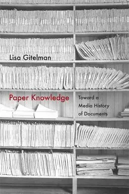 Paper Knowledge. Toward a Media History Of Documents